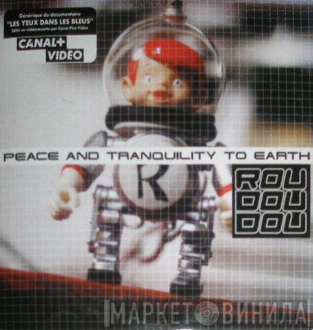  Roudoudou  - Peace And Tranquility To Earth