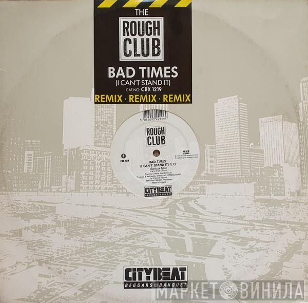  Rough Club  - Bad Times (I Can't Stand It) (Remix)