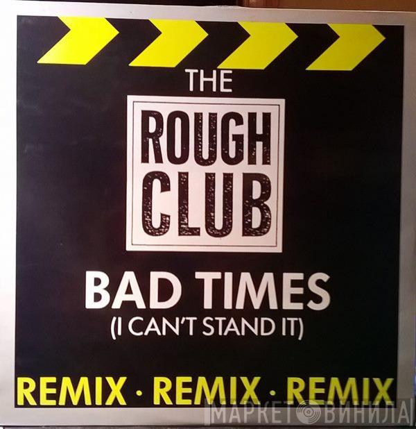 Rough Club - Bad-Times (I Can't Stand It)