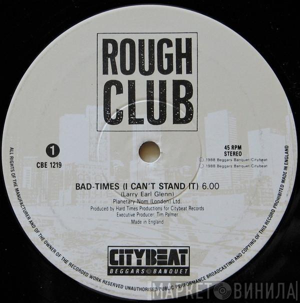  Rough Club  - Bad-Times (I Can't Stand It)