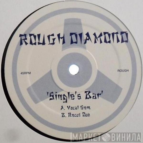  Rough Diamond   - Single's Bar