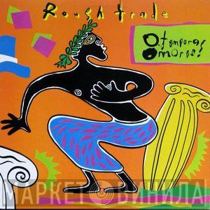 Rough Trade - O Tempora! O Mores!