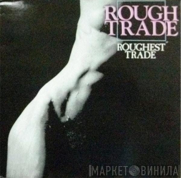 Rough Trade - Roughest Trade