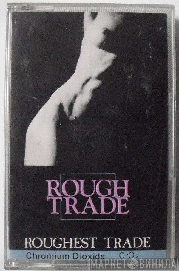 Rough Trade - Roughest Trade