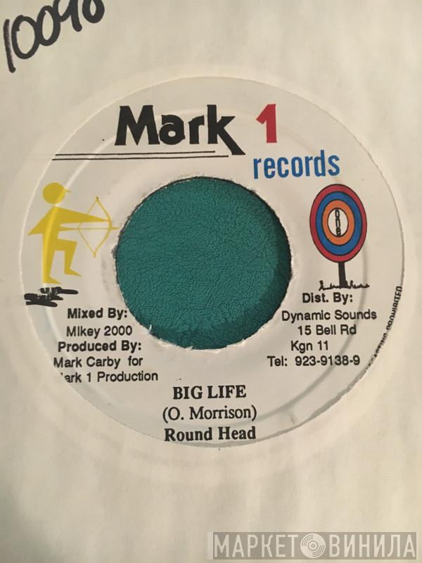 Round Head - Big Life