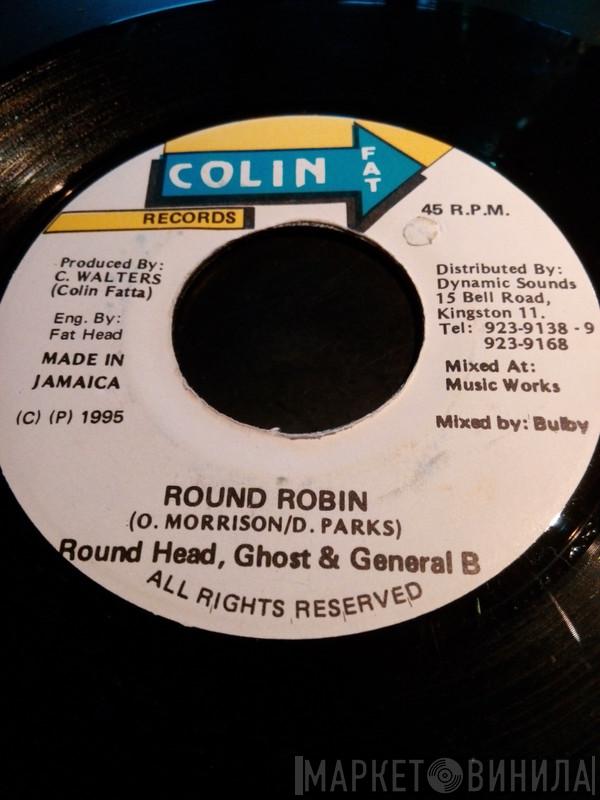 Round Head, Ghost , General B - Round Robin