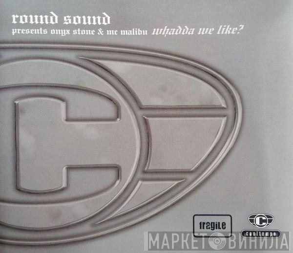 Round Sound, MC Onyx Stone, Mr. Malibu - Whadda We Like?