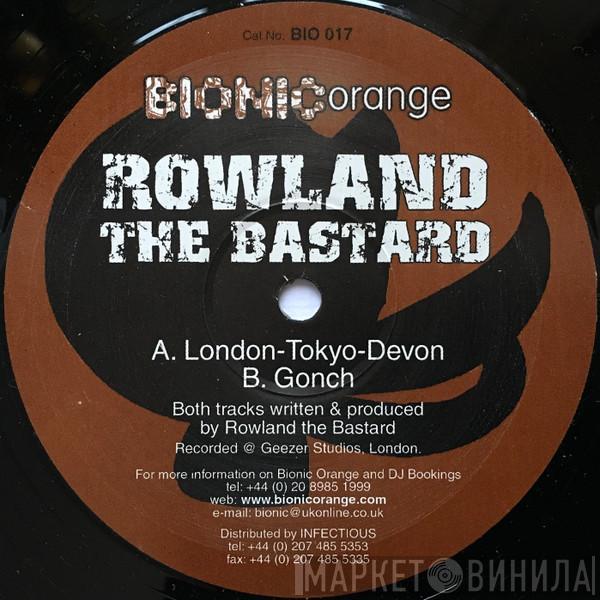 Rowland The Bastard - London-Tokyo-Devon