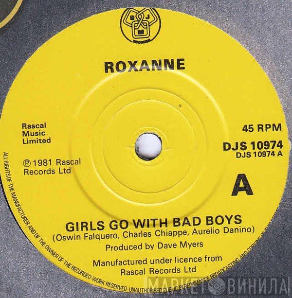 Roxanne  - Girls Go With The Bad Boys