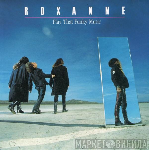 Roxanne  - Play That Funky Music