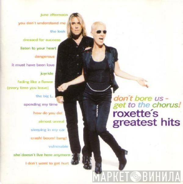 Roxette - Don't Bore Us - Get To The Chorus! (Roxette's Greatest Hits)