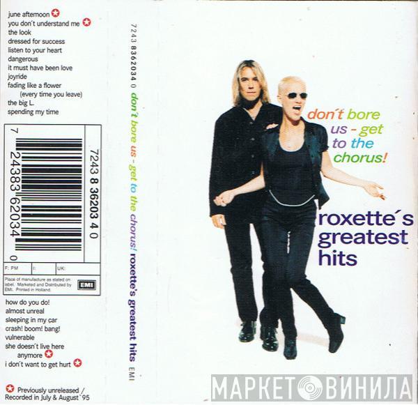 Roxette - Don't Bore Us - Get To The Chorus! (Roxette's Greatest Hits)