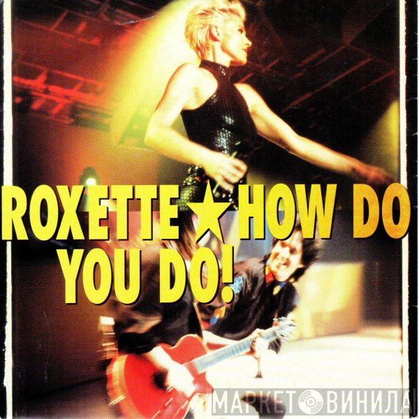 Roxette - How Do You Do!