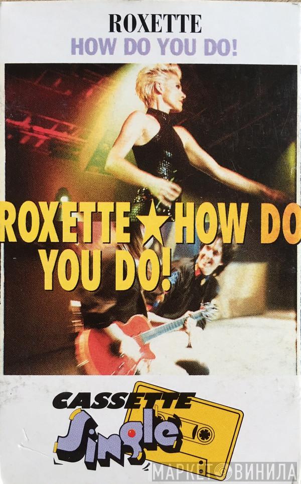  Roxette  - How Do You Do!