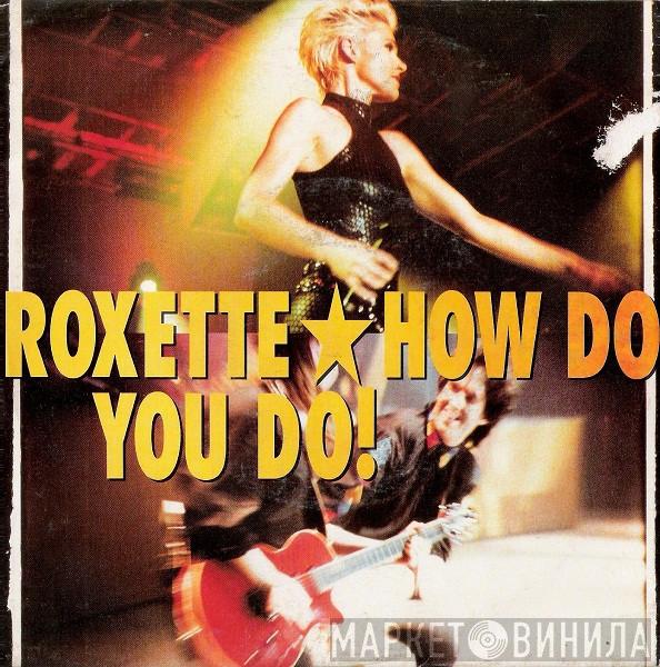  Roxette  - How Do You Do!