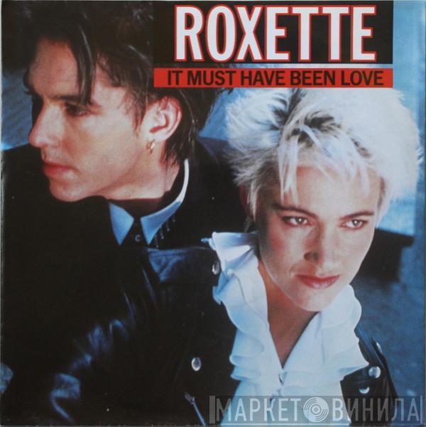 Roxette - It Must Have Been Love