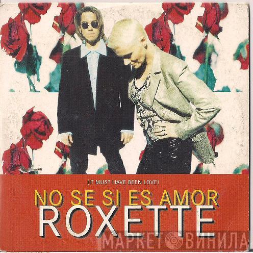 Roxette  - No Se Si Es Amor (It Must Have Been Love)