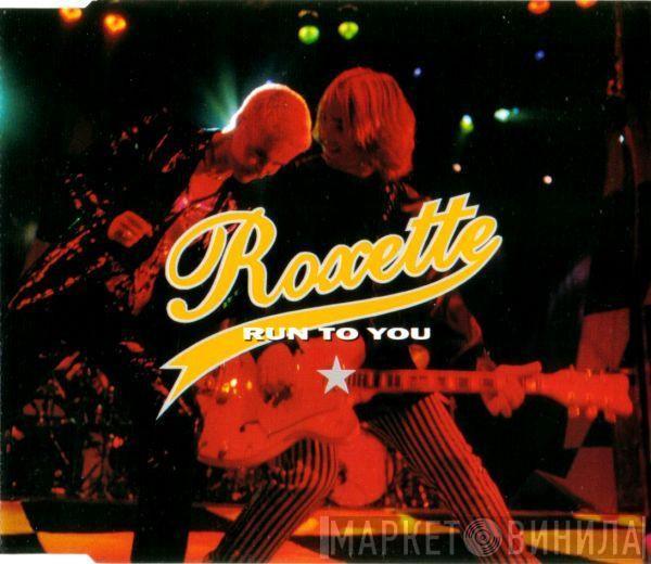 Roxette - Run To You