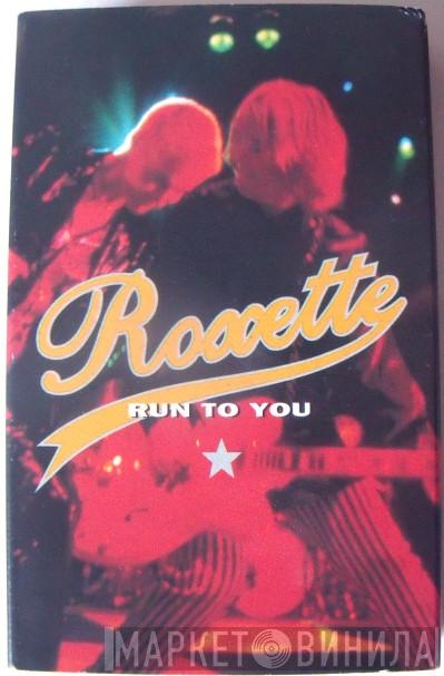 Roxette - Run To You
