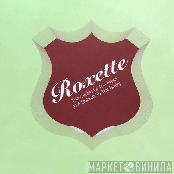 Roxette - The Centre Of The Heart (Is A Suburb To The Brain)