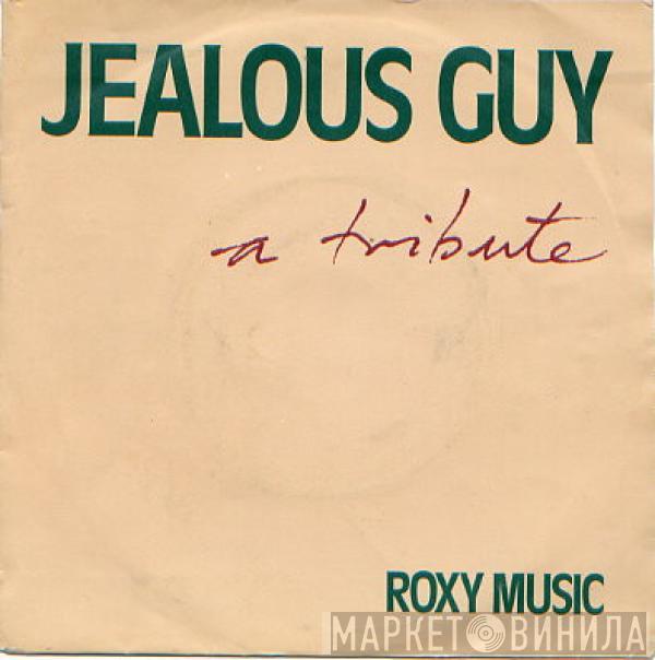 Roxy Music - Jealous Guy (A Tribute)