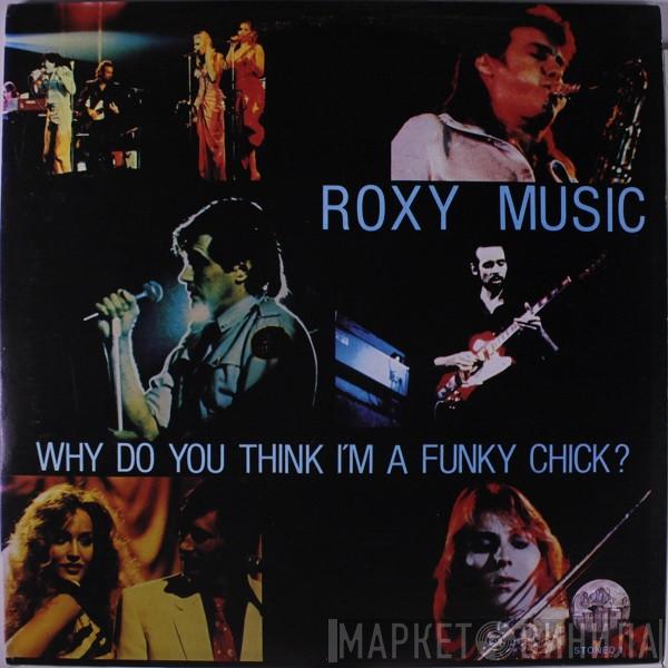  Roxy Music  - Why Do You Think I'm A Funky Chick ?