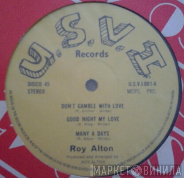 Roy Alton - Don't Gamble With Love / Good Night My Love / Many A Days