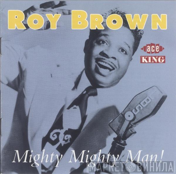Roy Brown - Mighty Mighty Man!