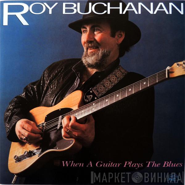  Roy Buchanan  - When A Guitar Plays The Blues