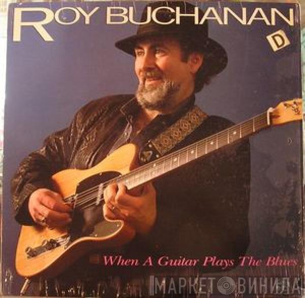  Roy Buchanan  - When A Guitar Plays The Blues