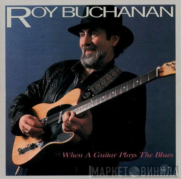  Roy Buchanan  - When A Guitar Plays The Blues