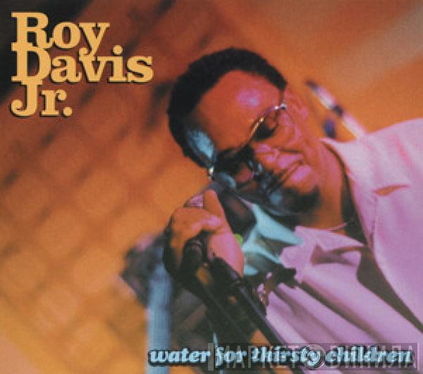 Roy Davis Jr. - Water For Thirsty Children