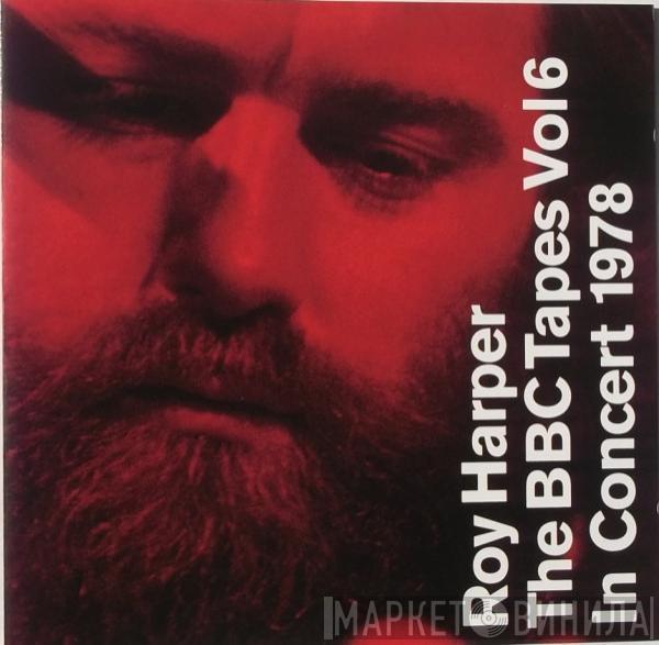 Roy Harper - The BBC Tapes Vol 6 In Concert 1978