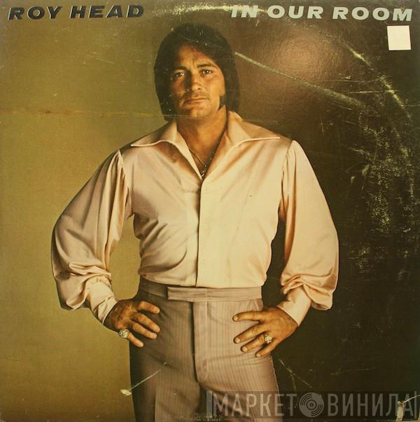 Roy Head  - In Our Room