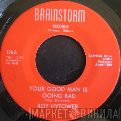 Roy Hytower - Your Good Man Is Going Bad / Must Be Love