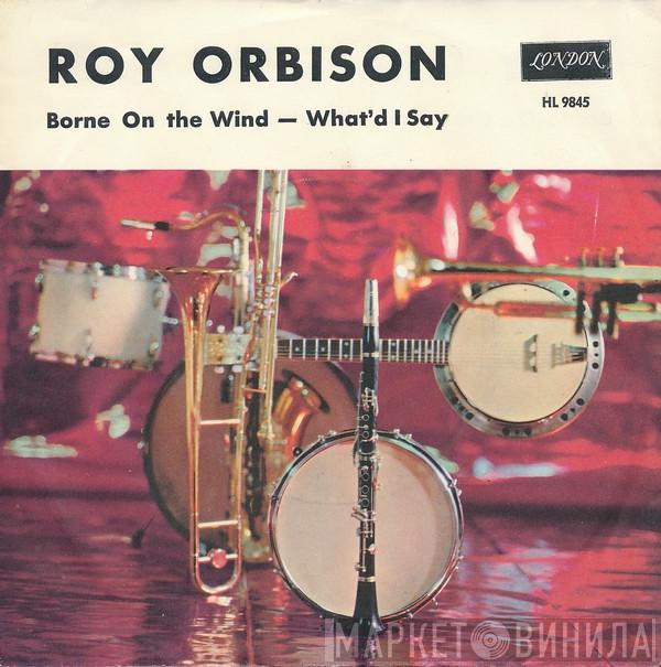  Roy Orbison  - Borne On The Wind / What'd I Say