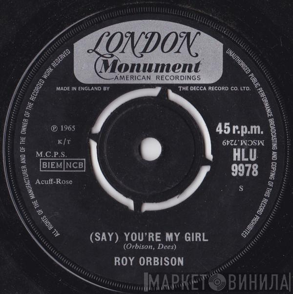 Roy Orbison - (Say) You're My Girl