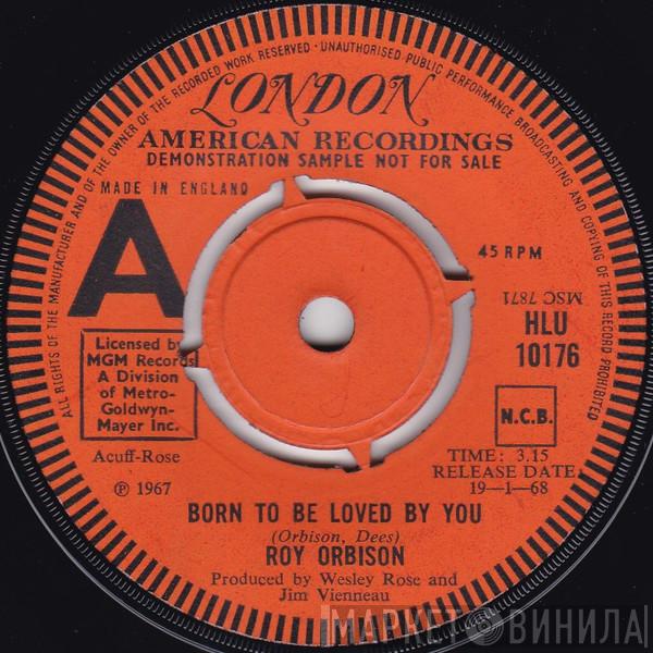 Roy Orbison - Born To Be Loved By You