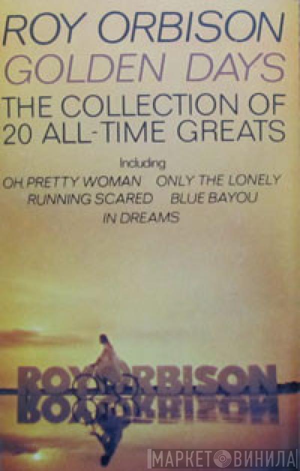  Roy Orbison  - Golden Days (The Collection Of 20 All-Time Greats)