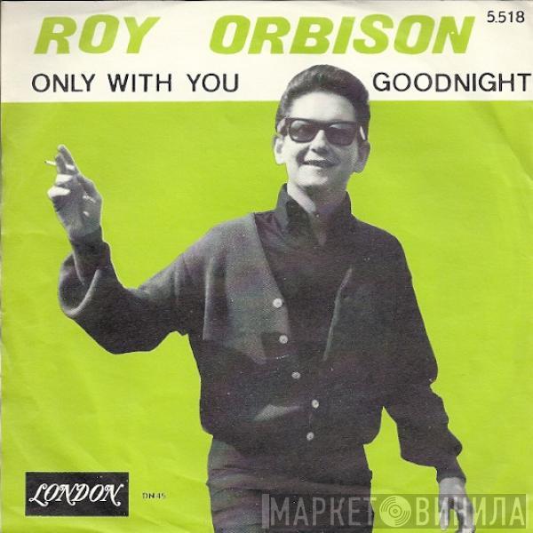 Roy Orbison - Only With You / Goodnight