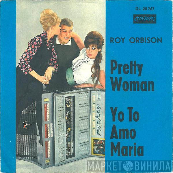 Roy Orbison - Pretty Woman / Yo To Amo Maria