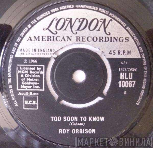  Roy Orbison  - Too Soon To Know