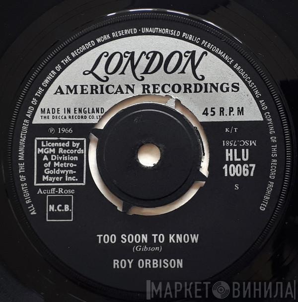 Roy Orbison - Too Soon To Know