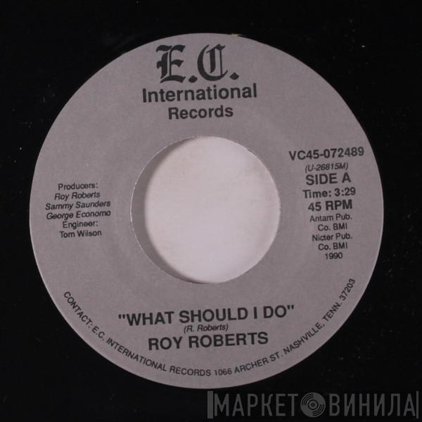 Roy Roberts - What Should I Do