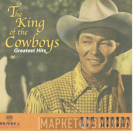 Roy Rogers  - The King Of The Cowboys Greatest Hits