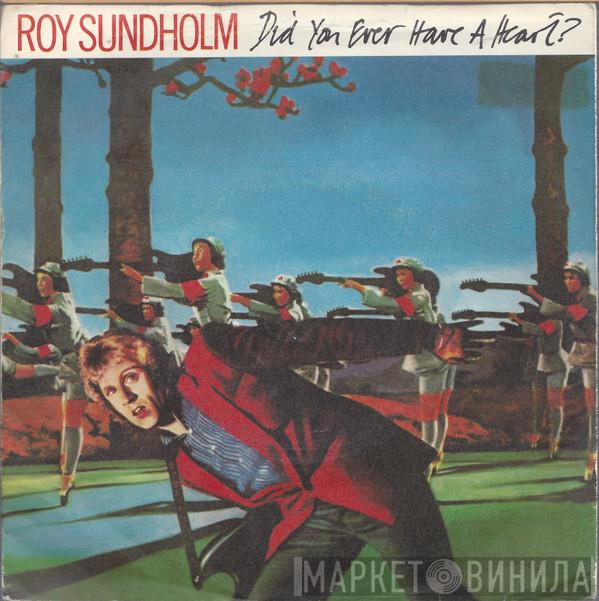 Roy Sundholm - Did You Ever Have A Heart ?