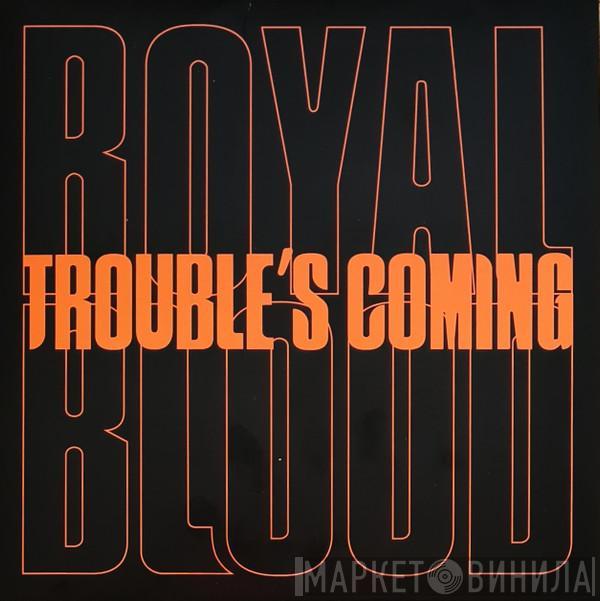 Royal Blood  - Trouble's Coming