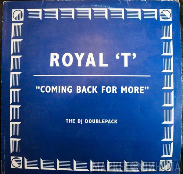 Royal T - Coming Back For More