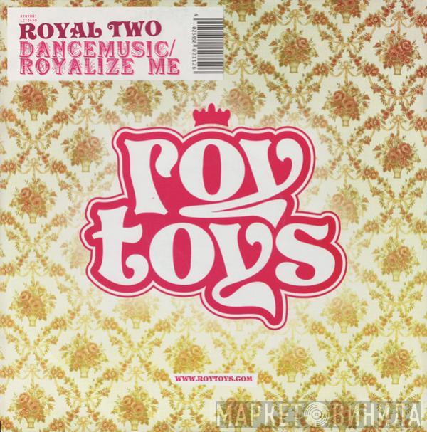 Royal Two - Dancemusic / Royalize Me