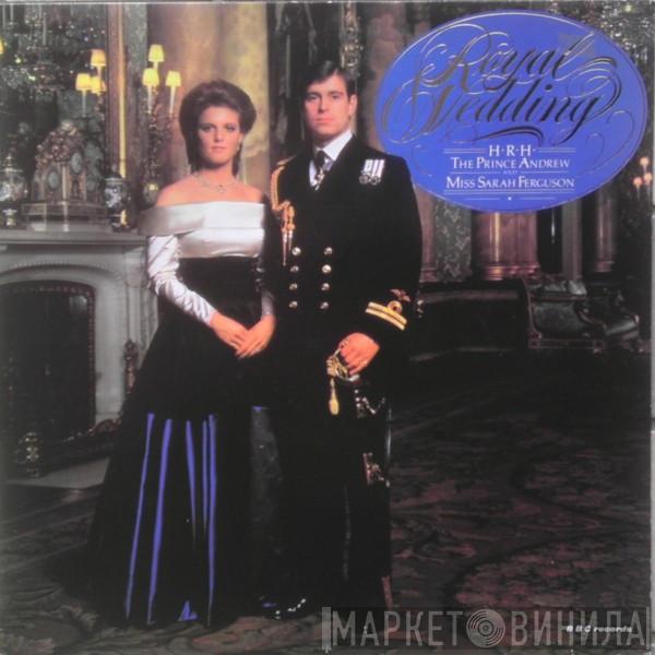  - Royal Wedding: H.R.H. The Prince Andrew & Miss Sarah Ferguson